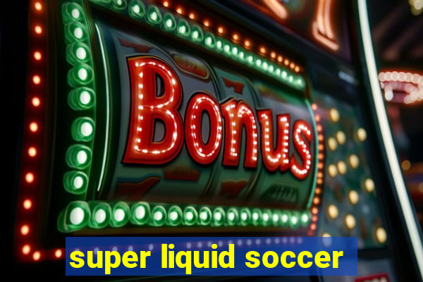 super liquid soccer